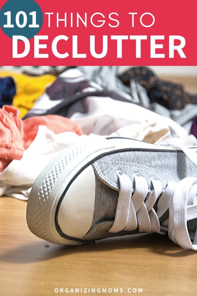 100+ Easy Things To Get Rid of Today: Declutter Your Life - Organizing Moms