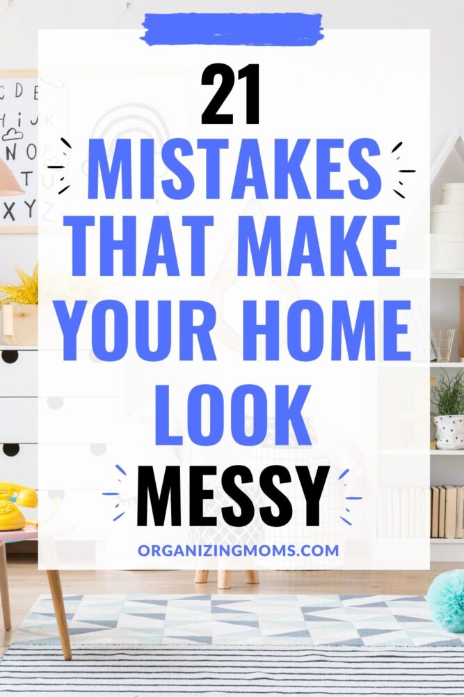 21 mistakes that make your home look messy