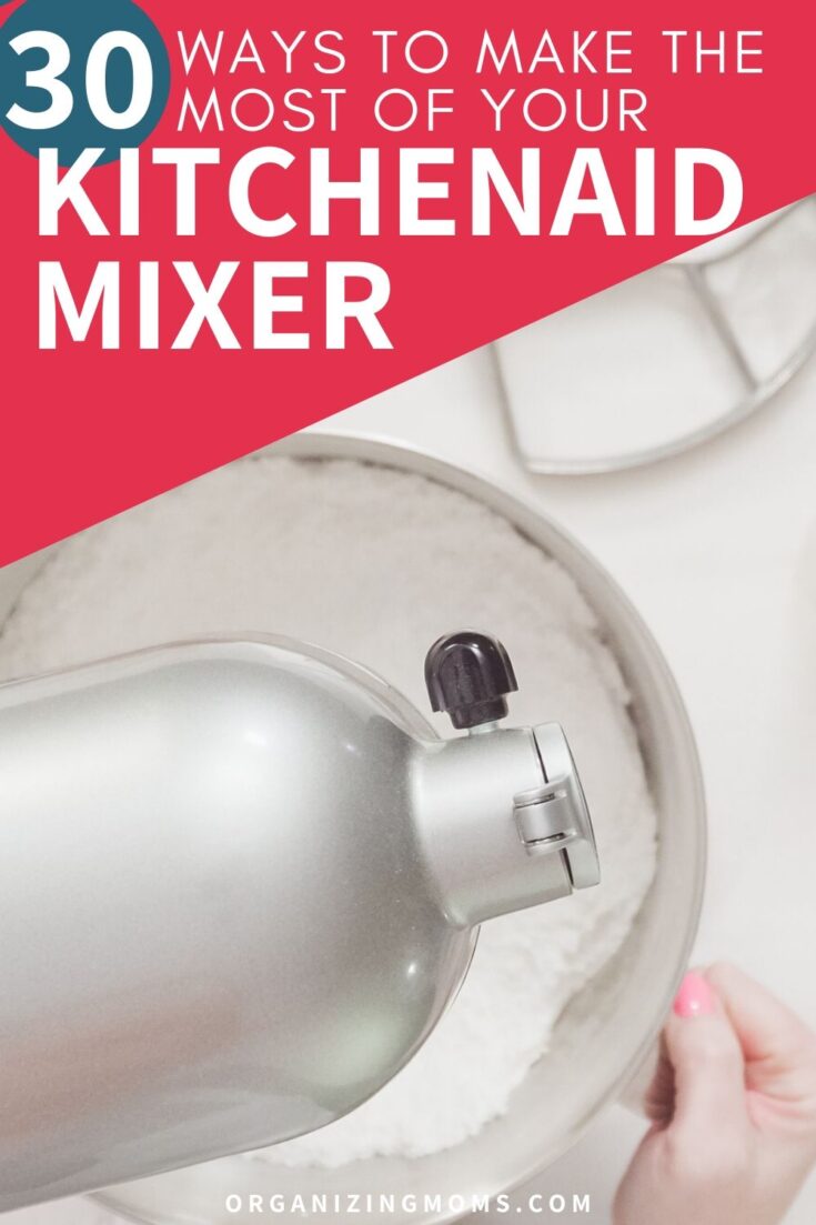 Smart Ways to Make the Most of Your KitchenAid Mixer Organizing Moms