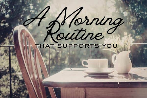 A Morning Routine That Supports You