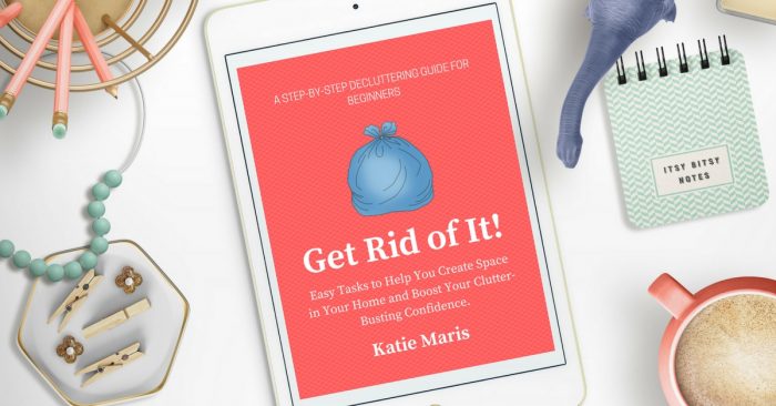 Get Rid of It! A step-by-step decluttering guide for beginners. Easy tasks to help you bust clutter!