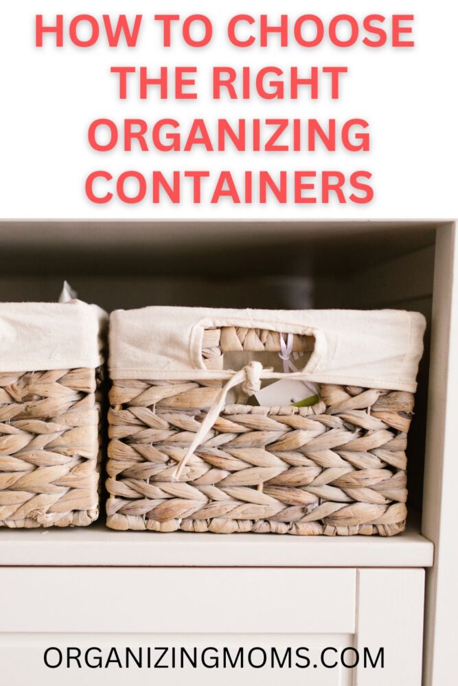 Text says "How to Choose the Right Organizing Containers" Image of versatile organizing baskets in cupboard.