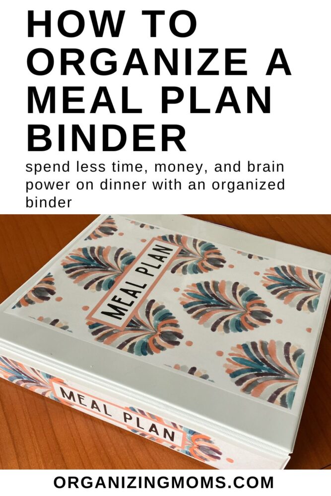 Text says "How to organize a meal plan binder. Spend less time, money, and brain power on dinner with an organized binder. Photo of meal plan binder on table.