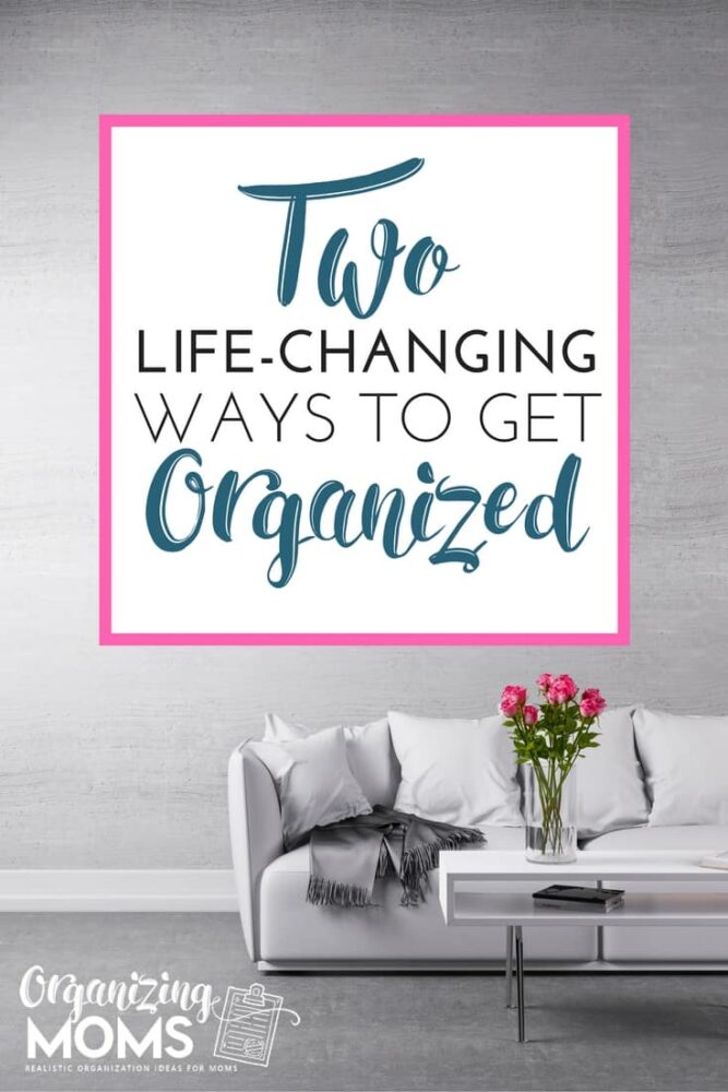 Two Life-Changing Ways to Get Organized. These tips may be all you need to get your home organized.