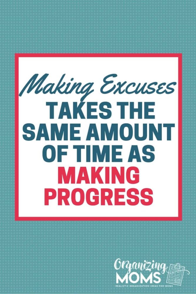 Making excuses takes the same amount of time as making progress.