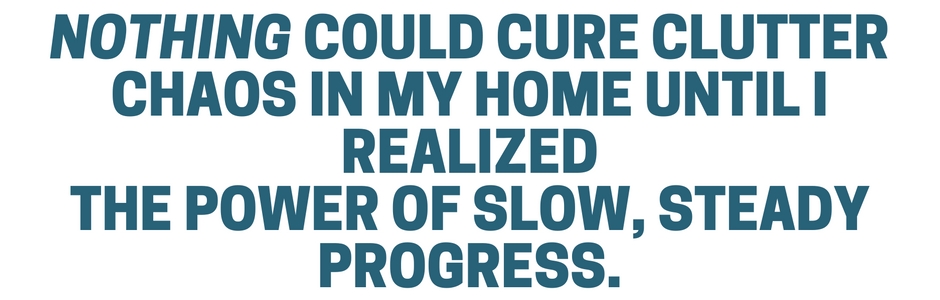 nothing-could-cure-clutter-chaos-in-my-home-until-i-realized-the-power-of-slow-steady-progress-2