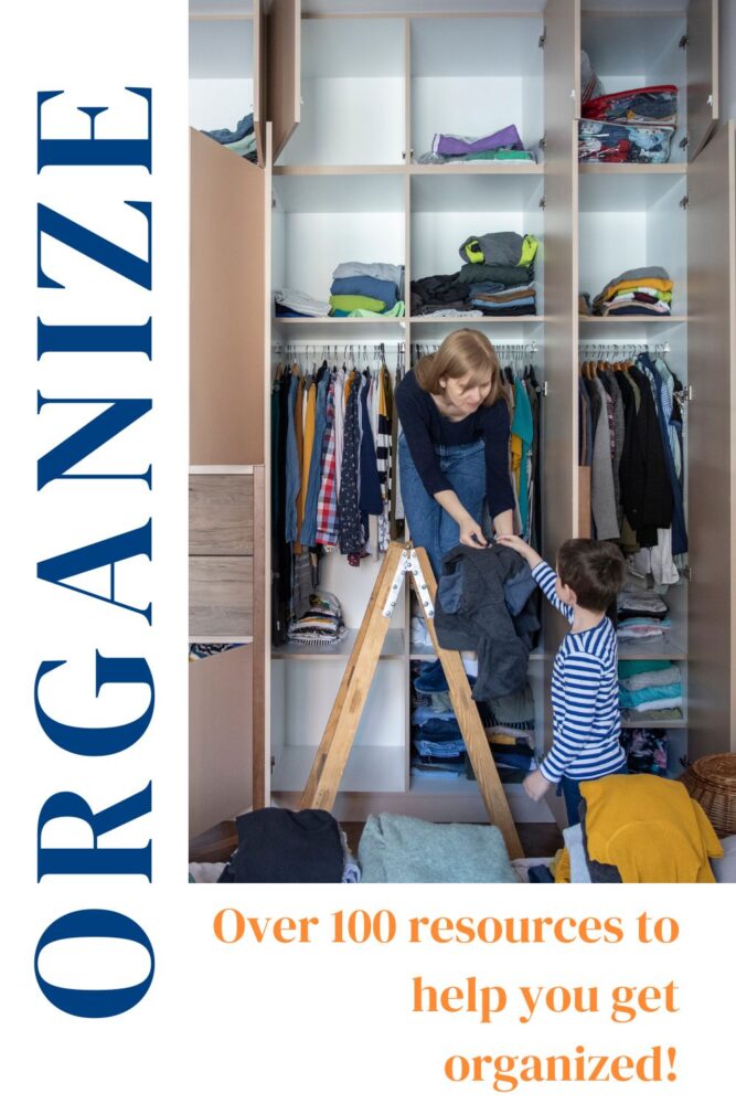 Mom and son organizing closet. Text says - ORGANIZE - Over 100 resources to help you get organized!