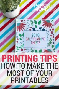 Making The Most of Your Printables - Printing Tips - Organizing Moms