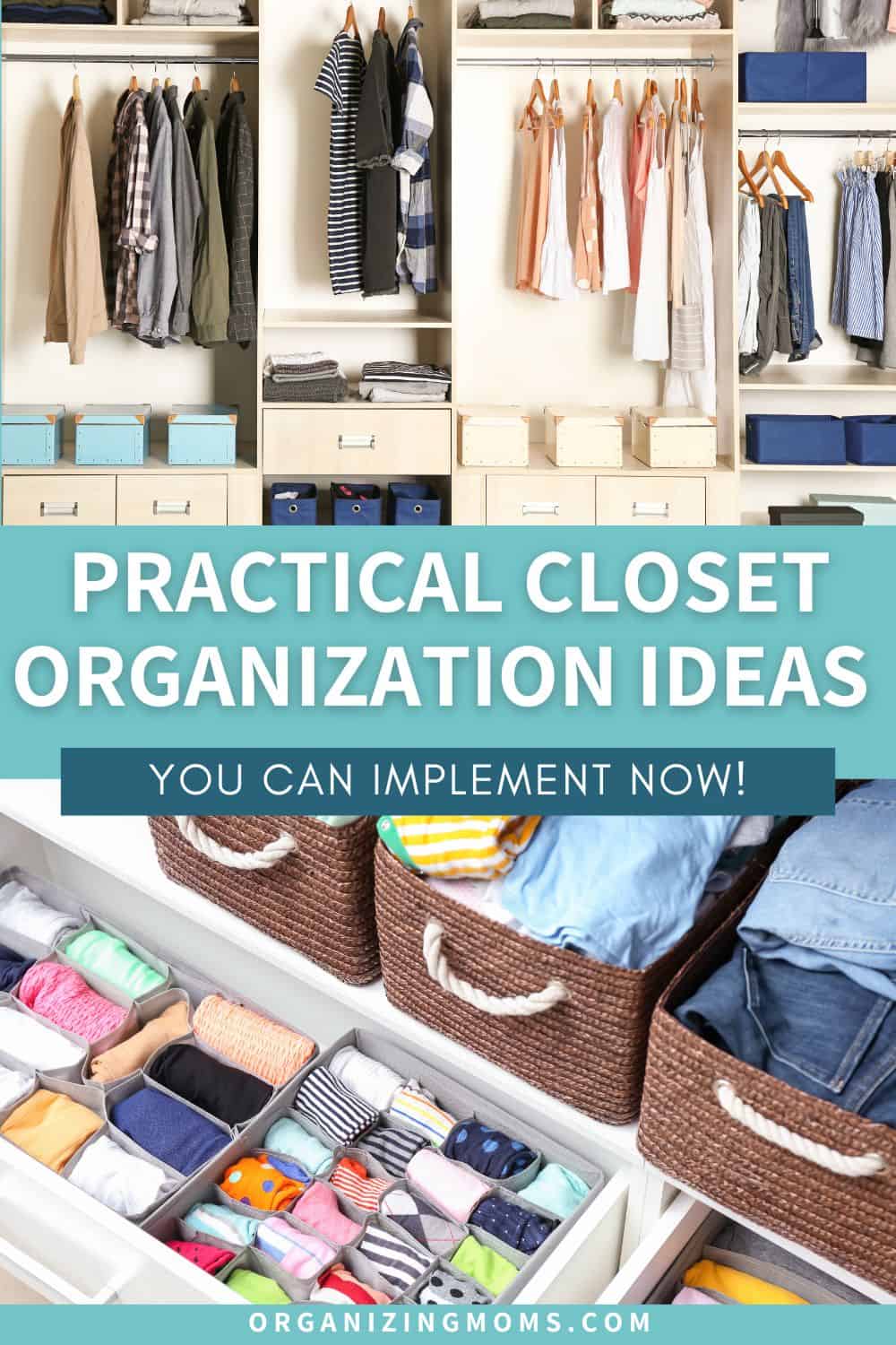 Practical Closet Organization Ideas You Can Implement Now (text), an image of a closet, and an image of baskets and drawers filled with clothes.
