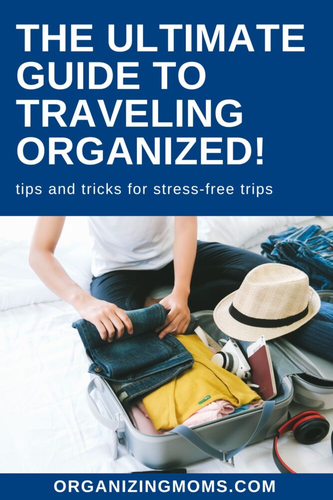 Text says - The Ultimate Guide to Traveling Organized. tips and tricks for stress-free trips. Image of woman packing a suitcase.
