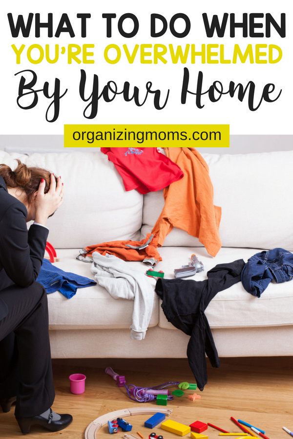 Text - What to Do When You\'re Overwhelmed By Your Home organizingmoms.com. Image of frustrated woman with hands on head in front of dirty laundry on white couch.