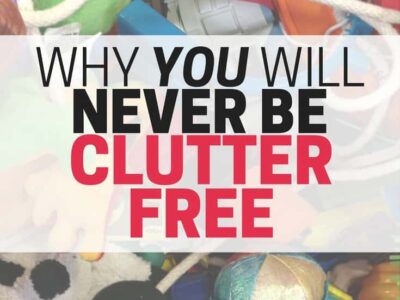 You will never be clutter free. Find out why - it's actually a good thing!