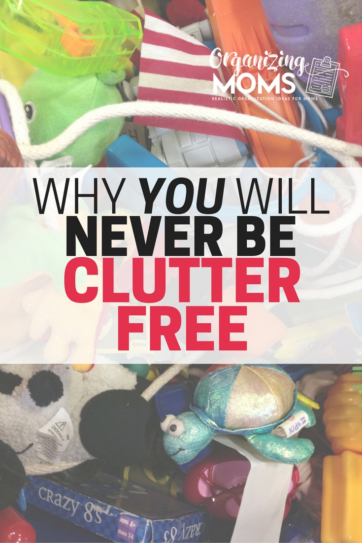 You will never be clutter free. Find out why - it's actually a good thing!
