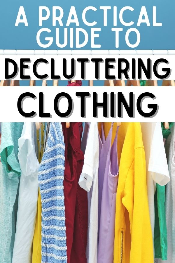 text - a practical guide to decluttering clothing. image of clothes hanging on rack in background