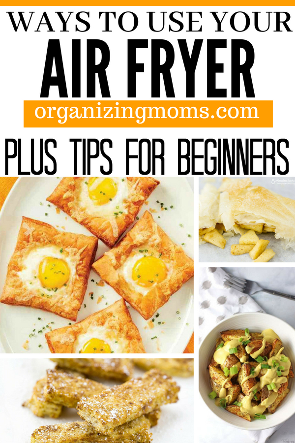 Ways to use your air fryer organizingmoms.com plus tips for beginners. Close up images of dishes prepared with air fryer.