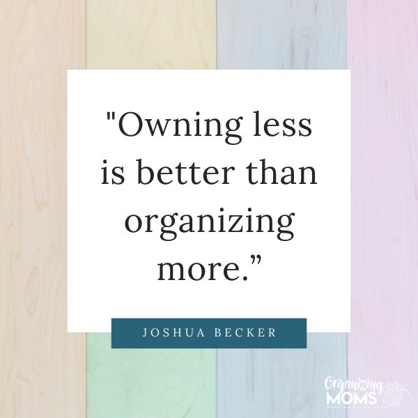 Owning less is better than organizing more.