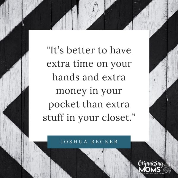 It’s better to have extra time on your hands and extra money in your pocket than extra stuff in your closet.