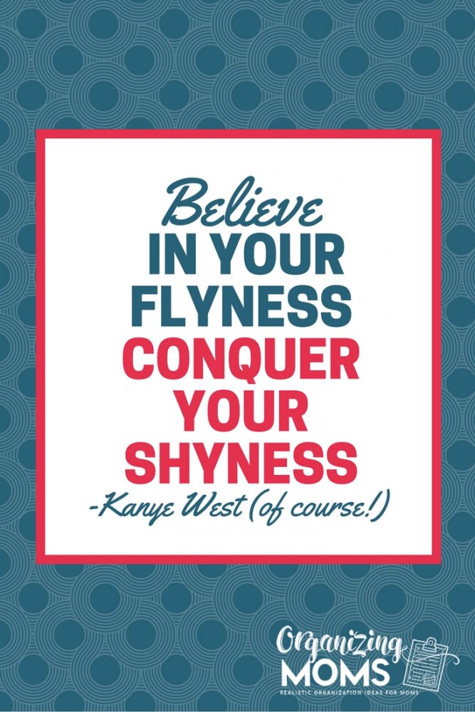 Believe in your flyness. Conquer your shyness.