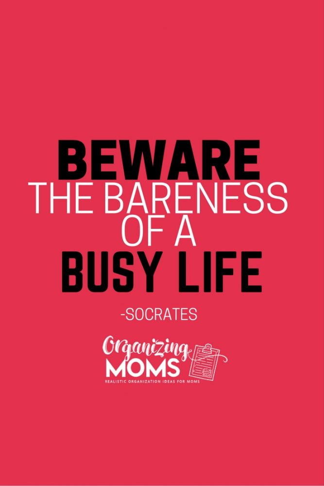 Beware of the bareness of a busy life. - Socrates