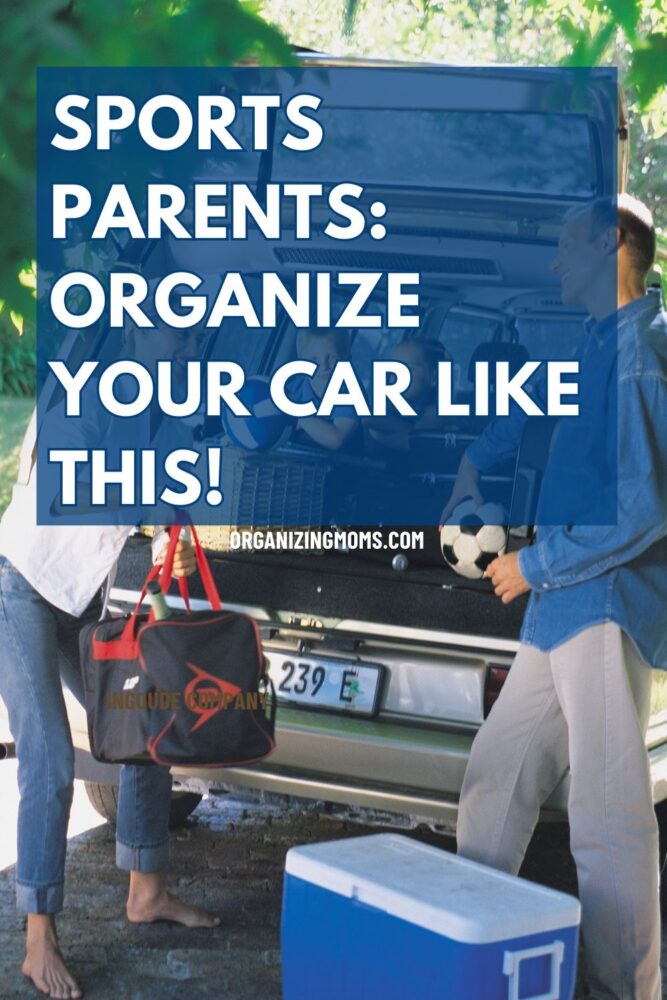 Image of parents loading up minivan. Text says Sports Parents: Organize Your Car Like This!