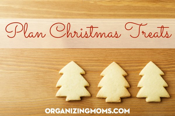 Christmas treats! Plan out what you'll make, what you can make ahead, and what you want to share with others.