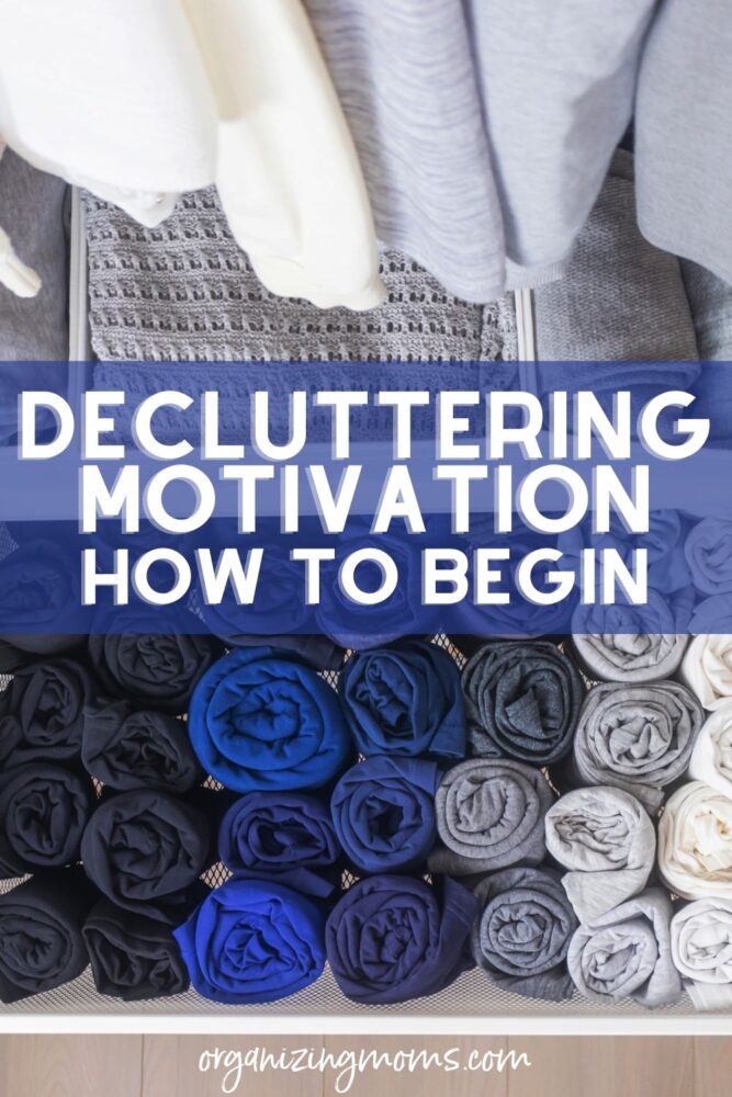 text - decluttering motivation: how to begin organizingmoms.com. image of neatly rolled clothes in a decluttered closet