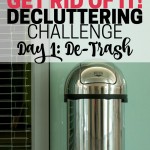Start off the decluttering challenge right by getting rid of all kinds of random trash. See immediate results, and clear the way for a month of easy decluttering tasks!