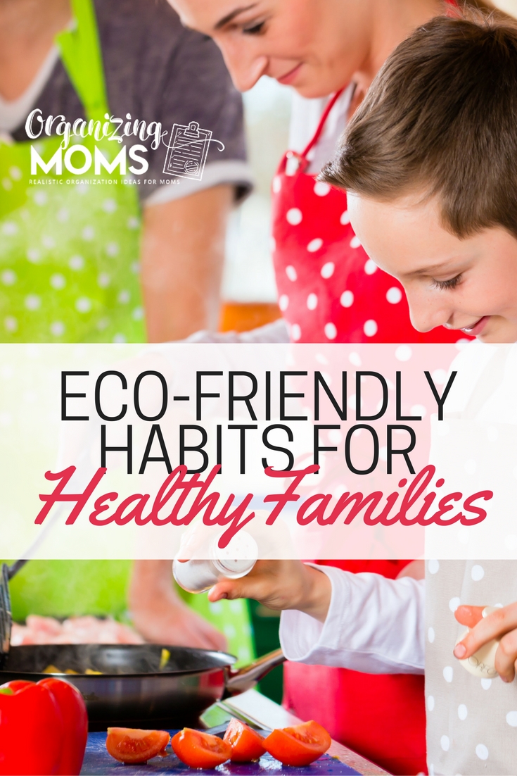 Eco-friendly habits for healthy families. Going green can also mean improved health. Here's some easy ways to be healthy and eco-friendly at the same time.