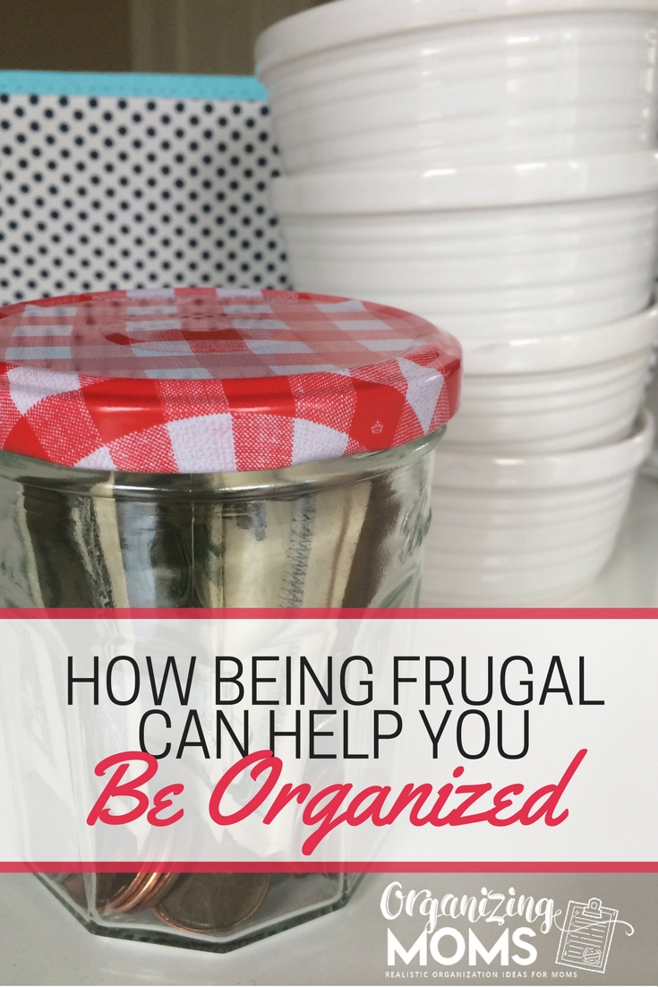 Being Frugal Can Help You Be Organized. Being Organized Can Help You Be Frugal