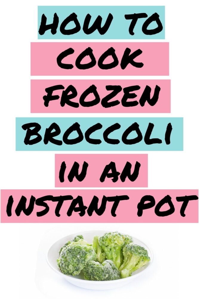 Text - How to Cook Frozen Broccoli in an Instant Pot. Image of a bowl of broccoli