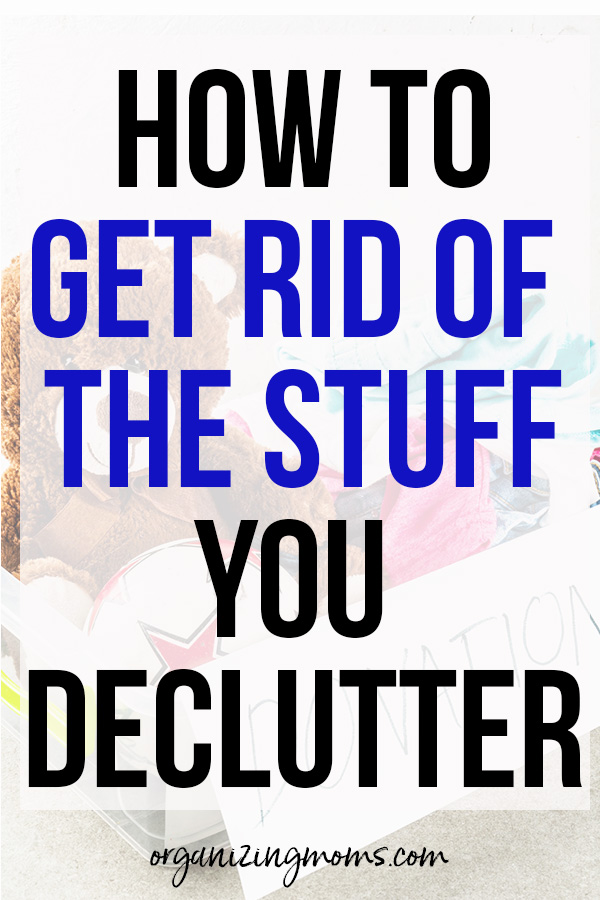 how to get rid of stuff you declutter