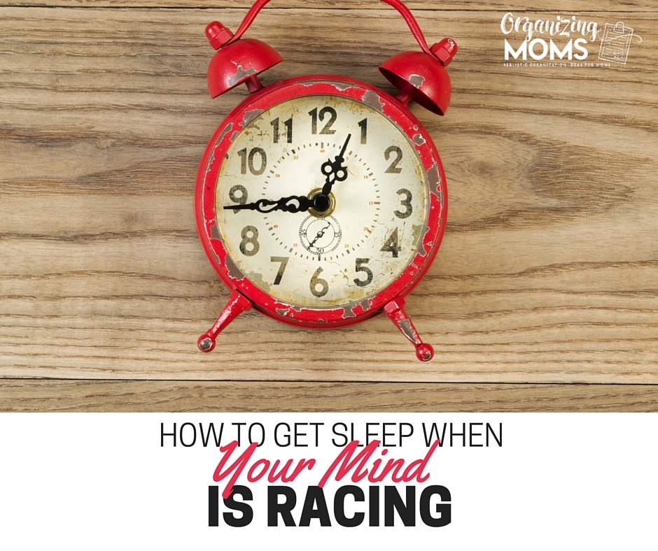 How to Get Sleep When Your Mind is Racing Organizing Moms