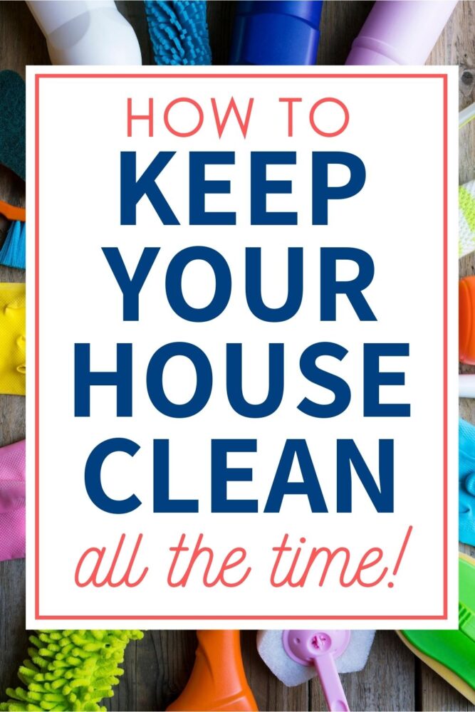 how to keep your house clean all the time