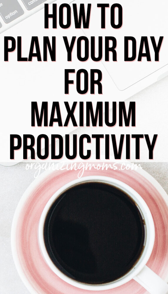 how to plan your day for maximum productivity