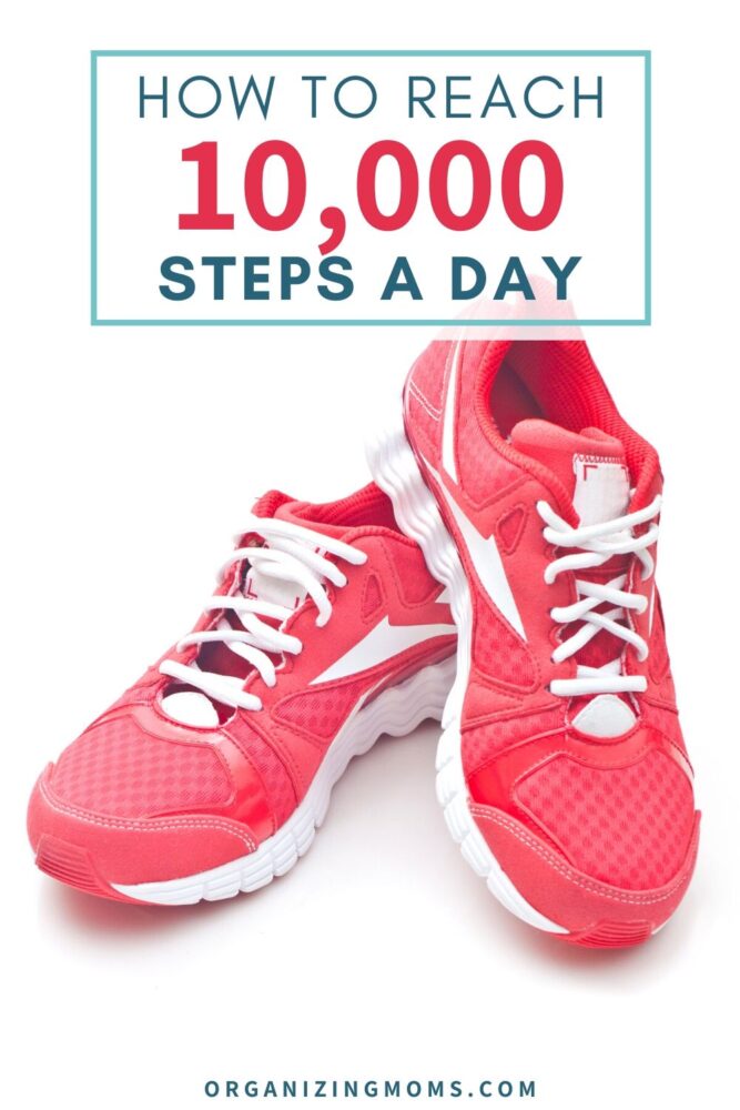 How to Get to 10,000 Steps a Day - Organizing Moms