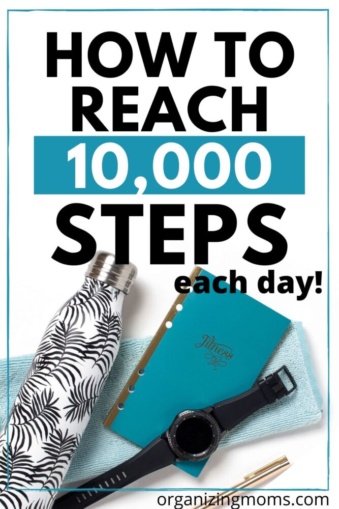 how to reach 10000 steps each day organizingmoms