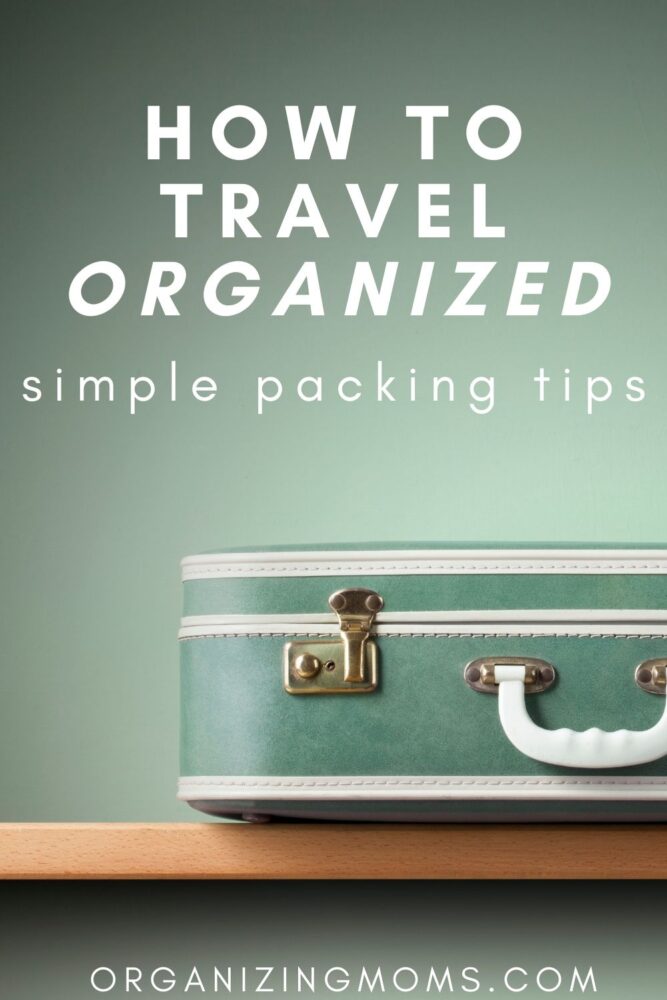 text - how to travel organized simple packing tips, image of green suitcase on wooden ledge in front of green wall