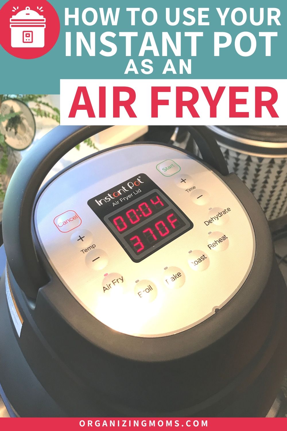 Instant Pot Air Fryer Gadgets to Make Your Meal Prep Easy Organizing Moms