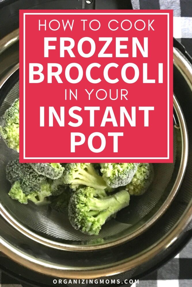 How to Cook Frozen Broccoli in the Instant Pot Quick and Easy Organizing Moms