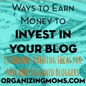 Ten Ways to Earn Money to Invest in Your Blog. For New and Seasoned Bloggers Alike. 