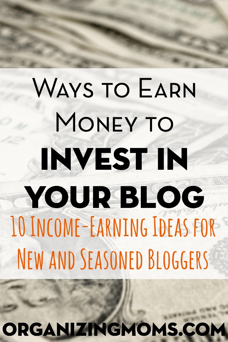 Ways To Earn Money To Invest In Your Blog - Organizing Moms