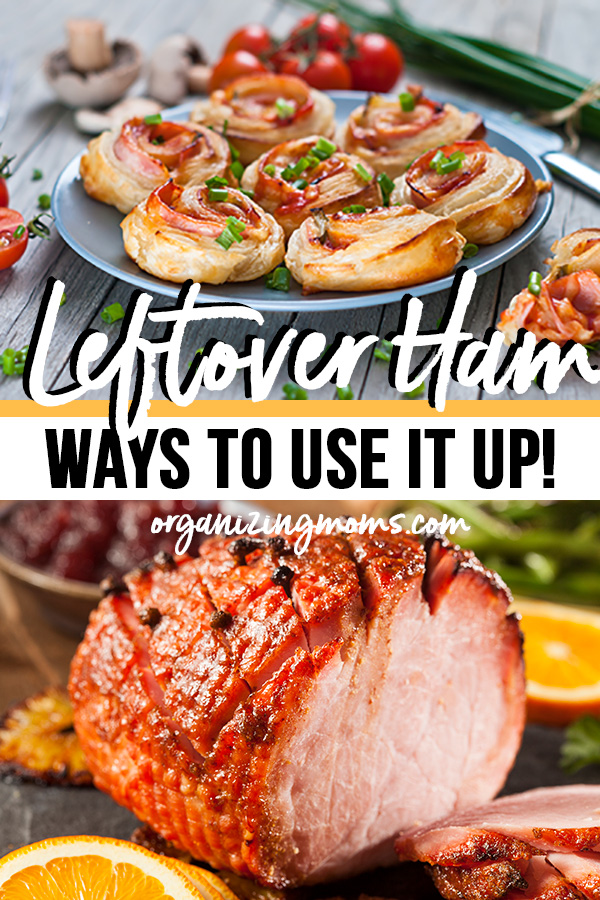 Text - Leftover Ham - Ways to Use it Up organizingmoms.com Images of ham rolls, a large cooked ham