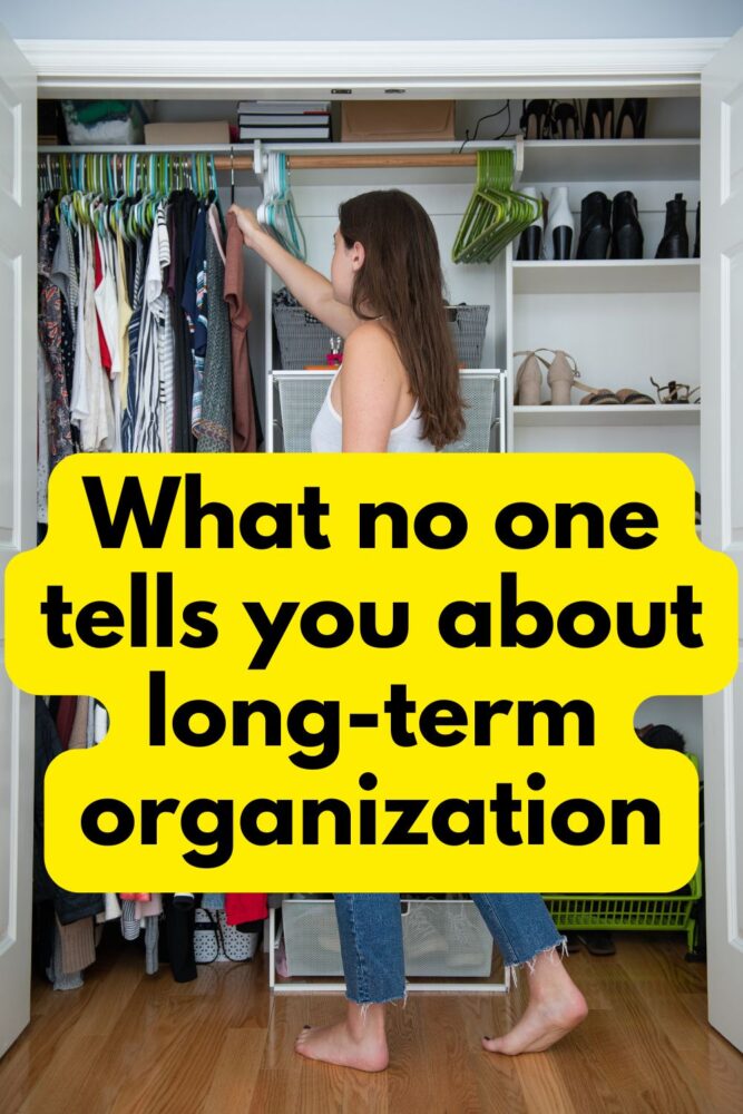 Image of woman organizing a closet. Text says What no one tells you about long-term organization