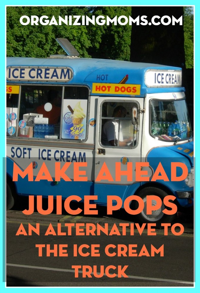 Make ahead juice pops. An alternative to the ice cream truck.