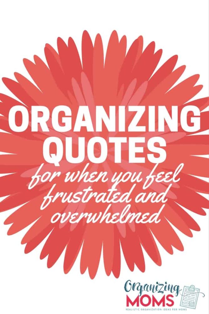 Frustrated and overwhelmed? These quotes will give you a new perspective on your stuff, encourage you, and maybe even make you laugh! 