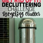 Holding onto stuff you need to recycle? Today's the day to get rid of it! Part of the GET RID OF IT! Decluttering Challenge. Recycle your recyclables and clear out space in your home.