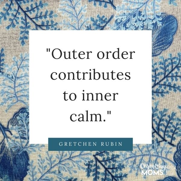 Outer order contributes to inner calm.