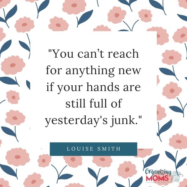 Quote from Louise Smith - \"You can\'t reach for anything new if your hands are still full of yesterday\'s junk.\"