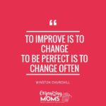 To improve is to change. To be perfect is to change often. - Winston Churchill