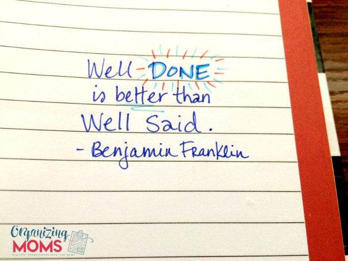 Well done is better than well said. - Benjamin Franklin